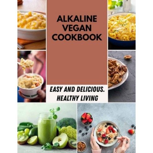 (영문도서) Alkaline Vegan Cookbook: Easy Tools and Techniques Coffee Espresso Drinks to Make at Home Paperback, Independently Published, English, 9798464633360