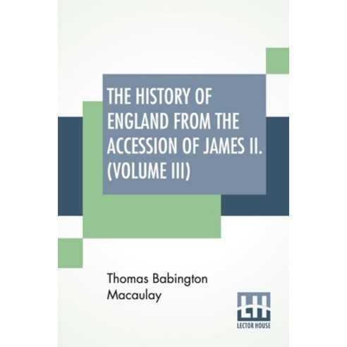 The History Of England From The Accession Of James II. (Volume III): With A Memoir By Rev. H. H. Mil... Paperback, Lector House