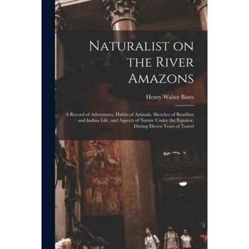 (영문도서) Naturalist on the River Amazons: a Record of Adventures Habits of Animals Sketches of Brazi... Paperback, Legare Street Press, English, 9781013616372