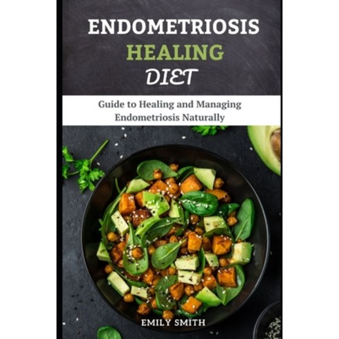 (영문도서) Endometriosis Healing Diet: Guide to Healing and Managing Endometriosis Naturally Paperback, Independently Published, English, 9798513832331
