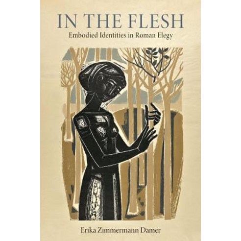 (영문도서) In the Flesh: Embodied Identities in Roman Elegy Hardcover, University of Wisconsin Press, English, 9780299318703