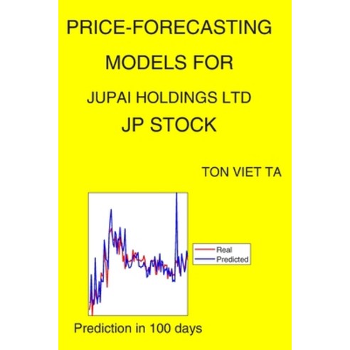 Price-Forecasting Models for Jupai Holdings Ltd JP Stock Paperback, Independently Published, English, 9798559662763