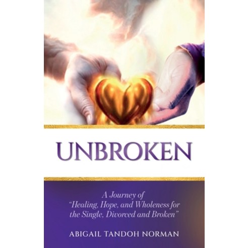 (영문도서) Unbroken A Journey of "Healing Hope and Wholeness for the Single Divorced and Broken" Paperback, Booxai, English, 9789655788167