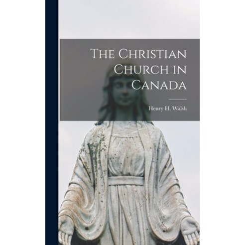 (영문도서) The Christian Church in Canada Hardcover, Hassell Street Press, English, 9781013337352