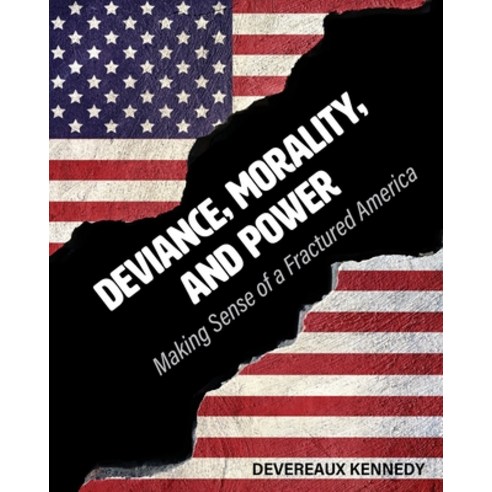 (영문도서) Deviance Morality and Power: Making Sense of a Fractured America Paperback, Cognella Academic Publishing, English, 9781516543212