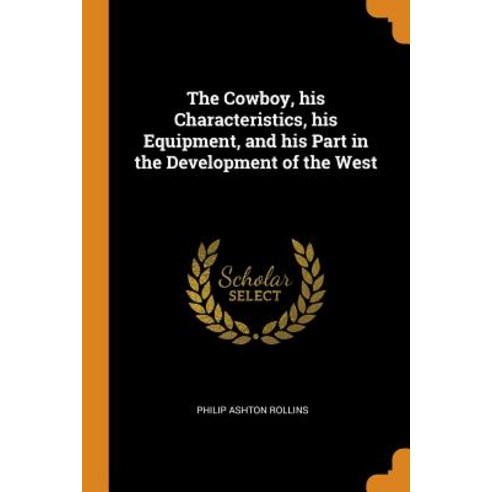 (영문도서) The Cowboy his Characteristics his Equipment and his Part in the Development of the West Paperback, Franklin Classics, English, 9780342861750