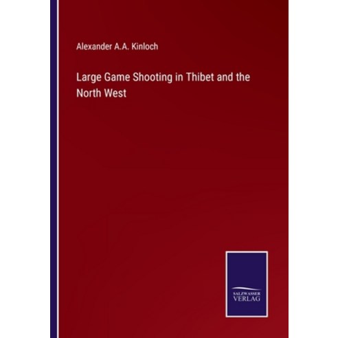 (영문도서) Large Game Shooting in Thibet and the North West Paperback, Salzwasser-Verlag, English, 9783375047306