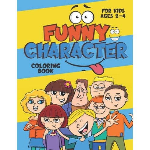 Funny Character Coloring Book for Kids Ages 2-4: Big Drawings Easy for Toddler Preschooler Paperback, Independently Published, English, 9798576362554