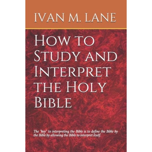 How to Study and Interpret the Holy Bible Paperback, Independently Published, English, 9781983293542