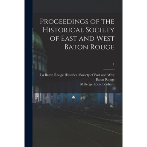 (영문도서) Proceedings of the Historical Society of East and West Baton Rouge; 1 Paperback, Legare Street Press, English, 9781014464361