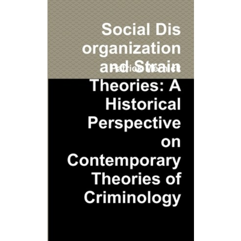 (영문도서) Social Disorganization and Strain Theories: A Historical Perspective on Contemporary Theories... Paperback, Lulu.com, English, 9781300583790