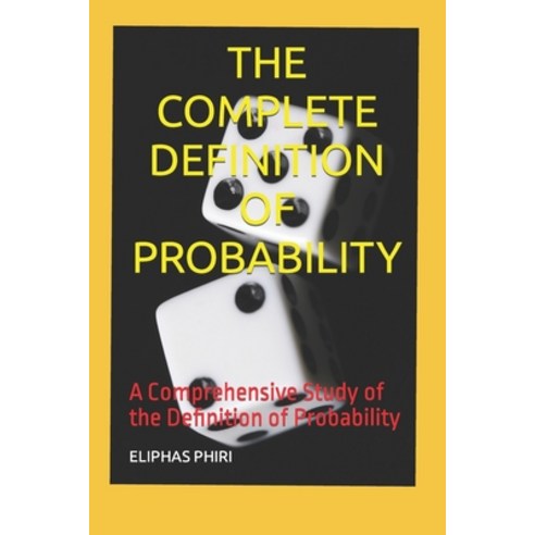 (영문도서) The Complete Definition of Probability: A Comprehensive Study of the Definition of Probability Paperback, Independently Published, English, 9798876106148
