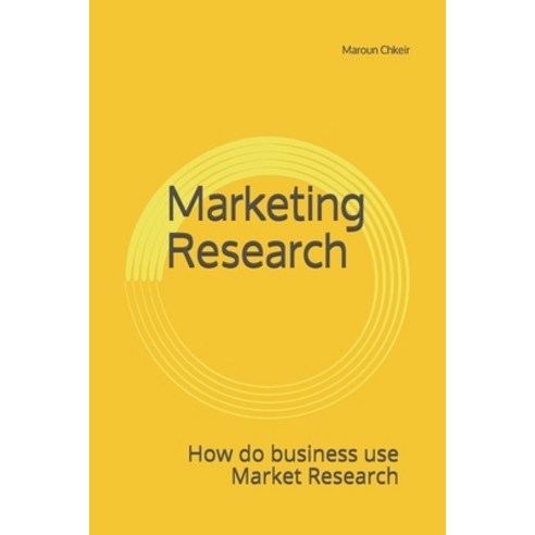 Marketing Research: How do business use market research Paperback, Independently Published