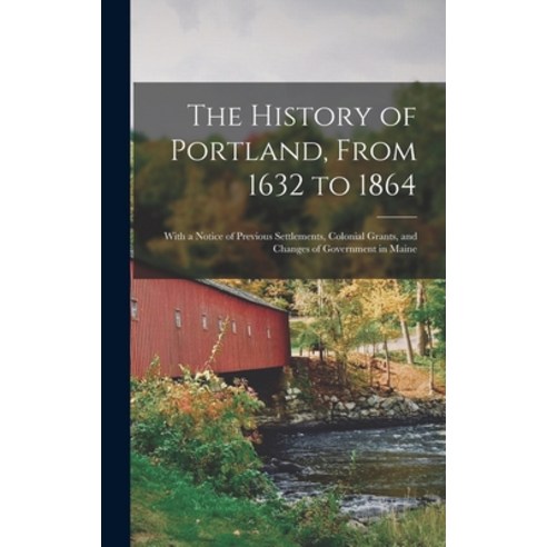 (영문도서) The History of Portland From 1632 to 1864: With a Notice of Previous Settlements Colonial G... Hardcover, Legare Street Press, English, 9781015994188