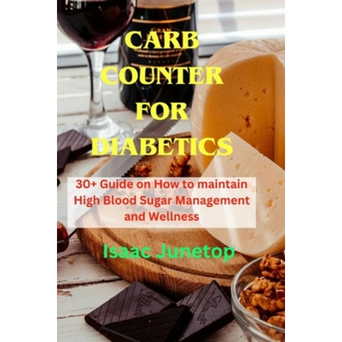 (영문도서) Carb Counter for Diabetics: 30+ Guide on How to maintain High Blood Sugar Management and Well... Paperback, Independently Published, English, 9798320830339