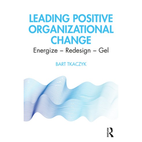 Leading Positive Organizational Change: Energize - Redesign - Gel Paperback, Routledge, English, 9780367608767