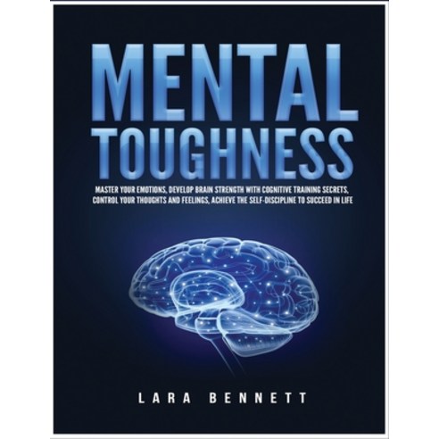Mental Toughness: Master Your Emotions Develop Brain Strength with Cognitive Training Secrets Cont... Paperback, Independently Published, English, 9798596960785