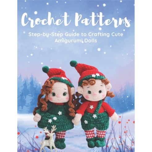 (영문도서) Crochet Patterns: Step-by-Step Guide to Crafting Cute Amigurumi Dolls: Easy Cro... Paperback, Independently Published, English, 9798346456599