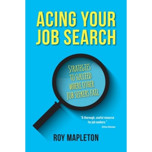 Acing Your Job Search: Strategies to Succeed Where Other Job Seekers Fail Paperback, FriesenPress, English, 9781525577123