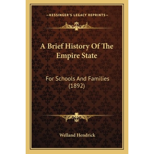 A Brief History Of The Empire State: For Schools And Families (1892) Paperback, Kessinger Publishing