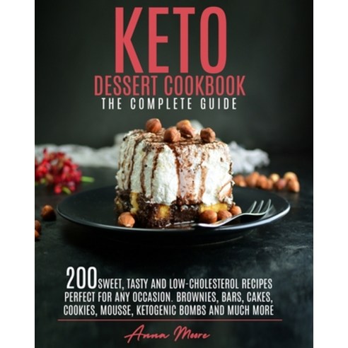 (영문도서) Keto Dessert Cookbook - The Complete Guide: 200 Sweet Tasty and Low-Cholesterol Recipes Perf... Paperback, Independently Published, English, 9798526159661