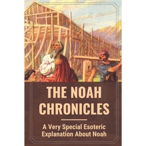 (영문도서) The Noah Chronicles: A Very Special Esoteric Explanation About Noah: Canaan Humiliated Paperback, Independently Published, English, 9798536733226