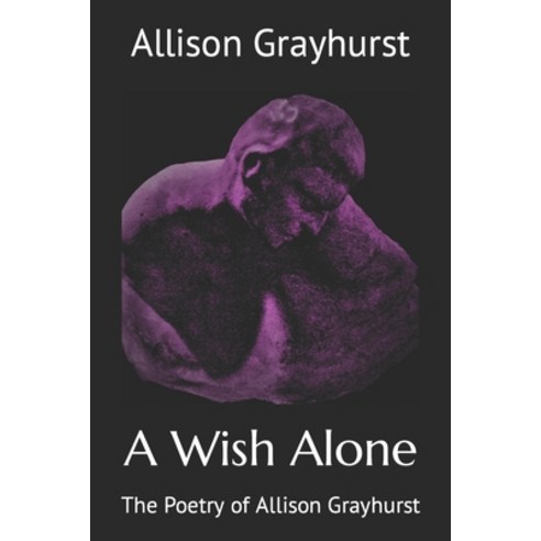 (영문도서) A Wish Alone: The Poetry of Allison Grayhurst Paperback, Independently Published, English, 9798803463450