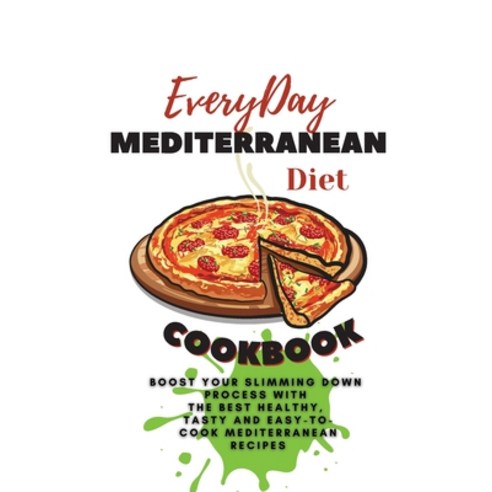 (영문도서) Everyday Mediterranean Diet Cookbook: Boost Your Slimming Down Process With the Best Healthy ... Paperback, Pamela Hartley, English, 9781803252698