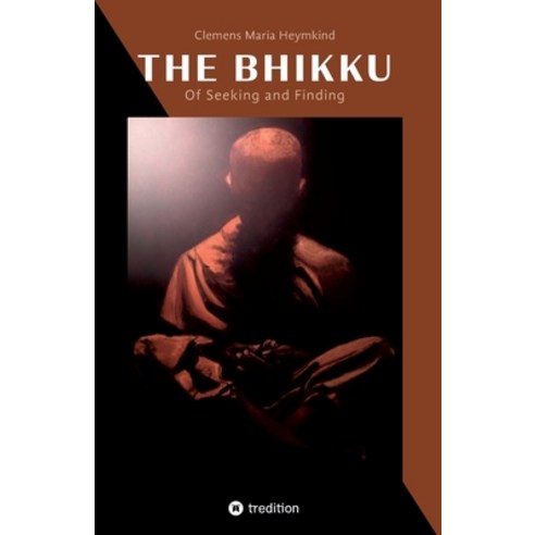 (영문도서) The Bhikku: Of Seeking and Finding Paperback, Tredition Gmbh, English, 9783347601994