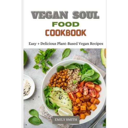 (영문도서) Vegan Soul Food Cookbook: Easy + Delicious Plant-Based Vegan Recipes Paperback, Independently Published, English, 9798518625211