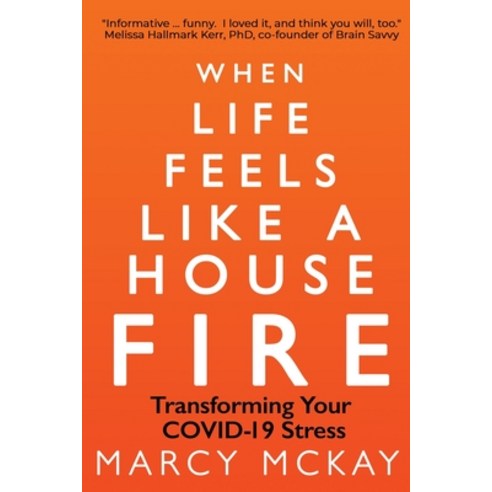 When Life Feels Like a House Fire: Transforming Your COVID-19 Stress Paperback, Skipjack Publishing, English, 9781950637898