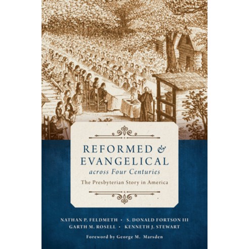 (영문도서) Reformed and Evangelical Across Four Centuries: The Presbyterian Story in America Paperback, William B. Eerdmans Publish..., English, 9780802873408