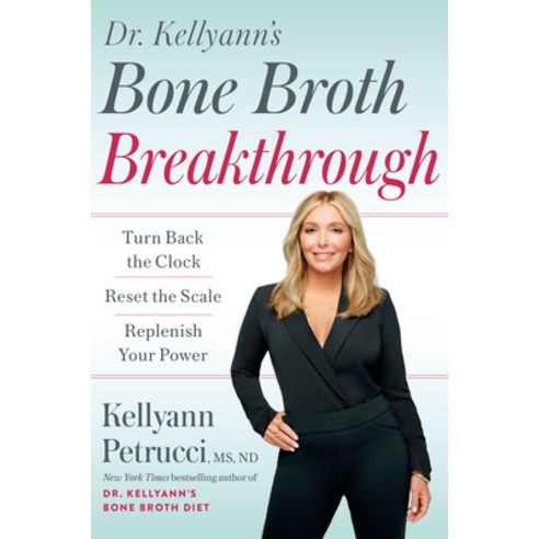 (영문도서) Dr. Kellyann''s Bone Broth Breakthrough: Turn Back the Clock Reset the Scale Replenish Your ... Hardcover, Rodale Books, English, 9780593579121