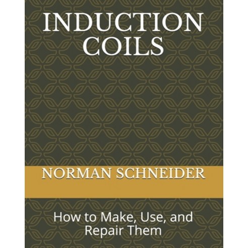 Induction Coils: How to Make Use and Repair Them Paperback, Exibook, English, 9782383370109