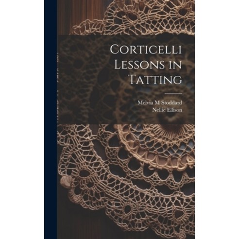 (영문도서) Corticelli Lessons in Tatting Hardcover, Legare Street Press, English, 9781019577097