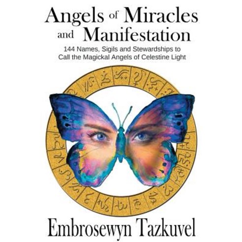 Angels of Miracles and Manifestation: 144 Names Sigils and Stewardships ...