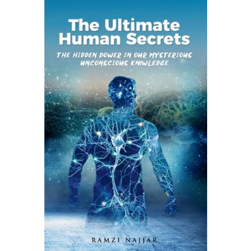 (영문도서) The Ultimate Human Secrets: The Hidden Power in Our Mysterious Unconscious Knowledge Paperback, Ramzi Najjar, English, 9789694392400