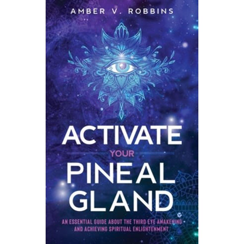 (영문도서) Activate Your Pineal Gland: An Essential Guide about the Third Eye Awakening and Achieving Sp... Paperback, Rose Trifolia Press, English, 9781955661072