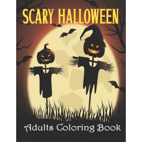 Scary Halloween Adults Coloring Book: A Cute and Adorable Halloween coloring book for adults for Wom... Paperback, Independently Published