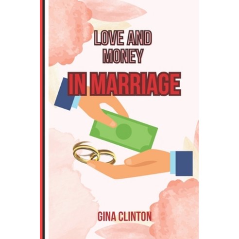 (영문도서) Love and Money in Marriage: Balancing the Heart and Wallet: Handling the Connection of Love a... Paperback, Independently Published, English, 9798873822881