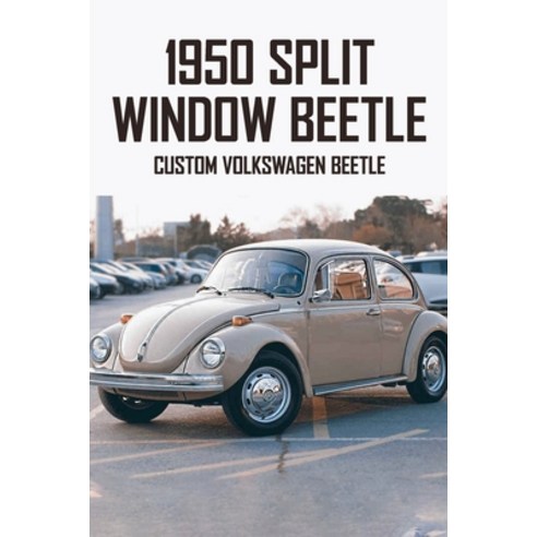 1950 Split Window Beetle: Custom Volkswagen Beetle: Split Window Vw Beetle Value Paperback, Independently Published, English, 9798725563467