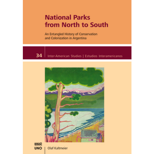 National Parks from North to South: An Entangled History of Conservation and Colonization in Argentina Paperback, University of New Orleans P..., English, 9781608012046