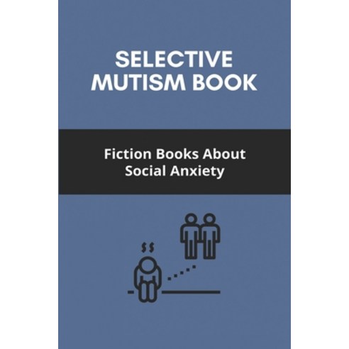 Selective Mutism Book: Fiction Books About Social Anxiety: What Is A Social Anxiety Disorder In Psyc... Paperback, Independently Published, English, 9798732505634