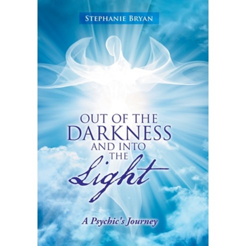 Out of the Darkness and into the Light: A Psychic''s Journey Hardcover, Balboa Press, English, 9781982254674