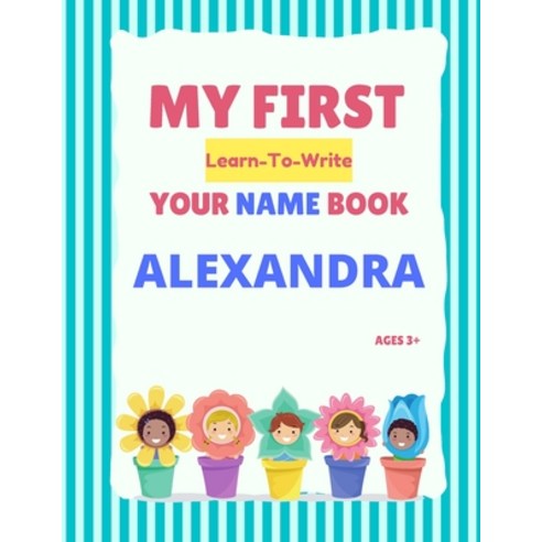 (영문도서) My First Learn-To-Write Your Name Book: Alexandra Paperback, Independently Published, English, 9798747747531