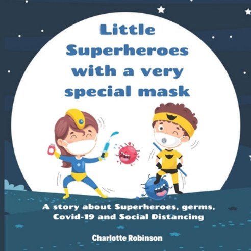Little Superheroes with a very special mask: A story about Superheroes germs Covid-19 and Social D... Paperback, Independently Published, English, 9798684198885
