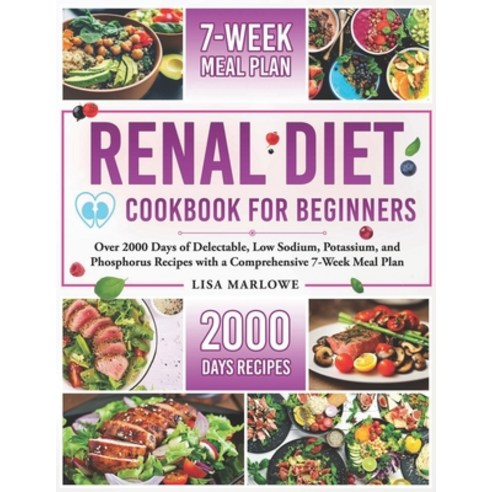 (영문도서) Renal Diet Cookbook for Beginners: Over 2000 Days of Delectable Low Sodium Potassium and P... Paperback, Independently Published, English, 9798879067590