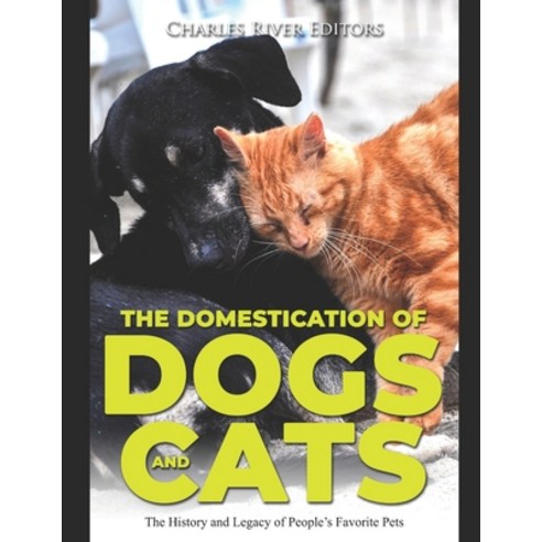 The Domestication of Dogs and Cats: The History and Legacy of People''s Favorite Pets Paperback, Independently Published, English, 9798551673378