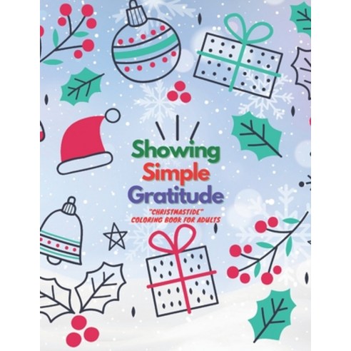 Showing Simple Gratitude: "CHRISTMASTIDE" Coloring Book for Adults Large 8.5"x11" Gift Giving Ann... Paperback, Independently Published, English, 9798695458749