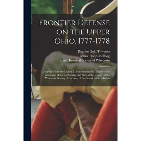 (영문도서) Frontier Defense on the Upper Ohio 1777-1778: Compiled From the Draper Manuscripts in the Li... Paperback, Legare Street Press, English, 9781014531575